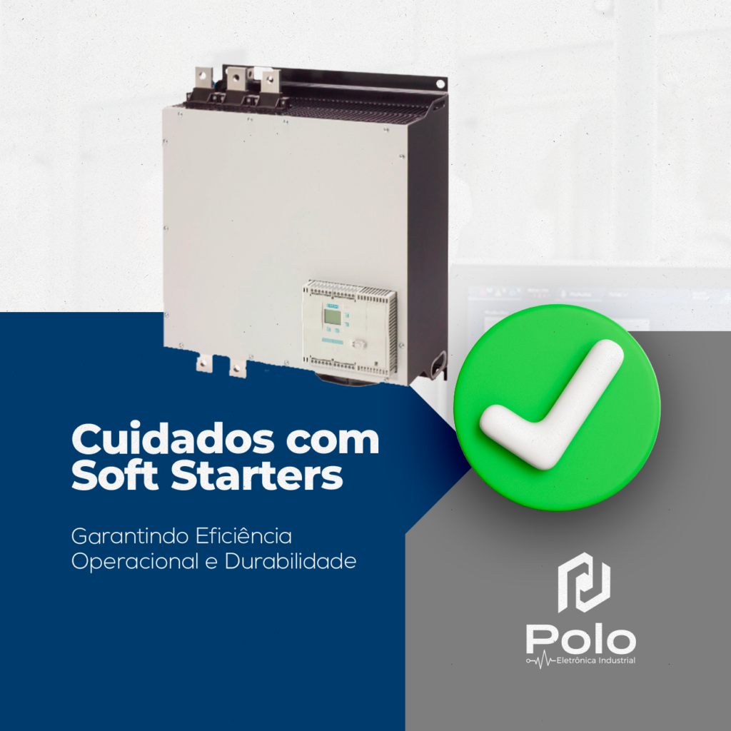 Cuidados com Soft Starters: Garantindo Eficiência Operacional e Durabilidade