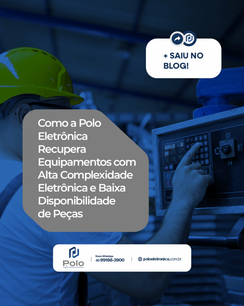 Como a Polo Eletrônica Recupera Equipamentos com Alta Complexidade Eletrônica e Baixa Disponibilidade de Peças